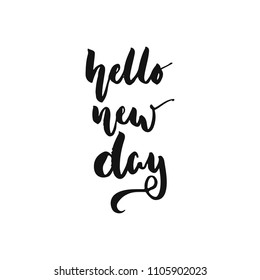 Hello new day - hand drawn motivation lettering phrase isolated on the white background. Fun brush ink vector illustration for banners, greeting card, poster design