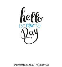 Hello new day. Hand lettering. Calligraphy. For your design