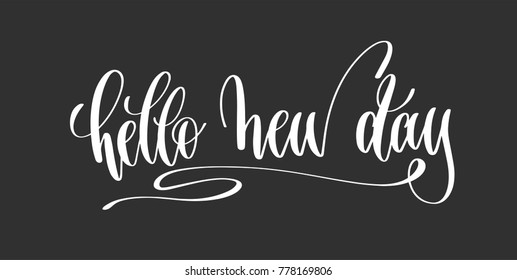 hello new day - hand lettering inscription motivation and inspiration positive quote poster, black and white calligraphy vector illustration