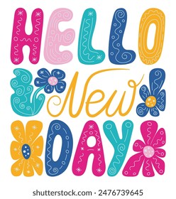 Hello new day lettering. Vector hand drawn illustration of positive and kind print.