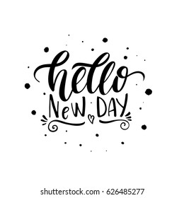 Hello new day. Stylish positive poster with hand-drawn lettering. Motivational t-shirt design. Vector art isolated on background. Inspirational quote