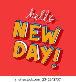 Hello new day template. Bold hand written lettering for graphic and web design. Vector illustrration for cards, social media, prints, banners.