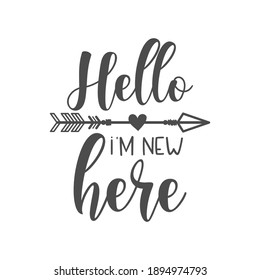 Hello i'm new here funny slogan inscription. Vector Baby quotes. Illustration for prints on t-shirts and bags, posters, cards. Isolated on white background. Funny phrase. Inspirational quotes.