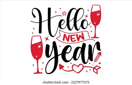 Hello New Year  - Happy New Year  T shirt Design, Hand drawn vintage illustration with hand-lettering and decoration elements, Cut Files for Cricut Svg, Digital Download
