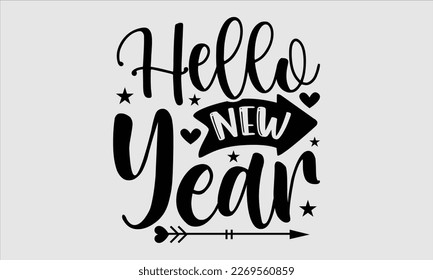 Hello New Year- Happy New Year t shirt Design, lettering vector illustration isolated on white background, gift and other printing Svg and bags, posters. eps 10 svg