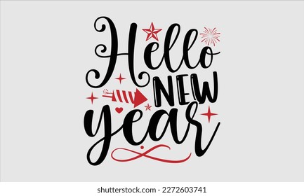 hola Año Nuevo- Diseño de camisetas de Año Nuevo Feliz, Grabación de mano con mano pintada, plantilla de tarjeta de saludo con texto tipográfico, Aislado en fondo blanco, EPS 