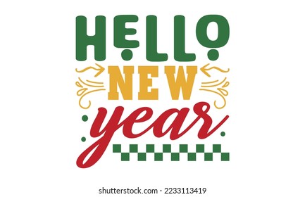 Hello New Year svg, Happy new year svg, Happy new year 2023 t shirt design And svg cut files, New Year Stickers quotes t shirt designs hand lettering typography vector illustration with fireworks sym