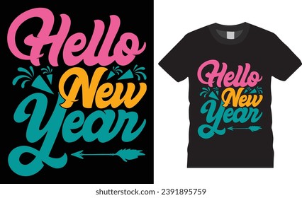 Hello new year  typography vector t-shirt design. New Years Eve, t shirt design vector template. Unique and Eye-catching best Happy new year t shirts design ready for print, shirt, poster, banner, pod
