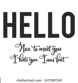 Hello, nice to meet you . I hate you , i am fact .Slogan . Vector 