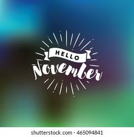 Hello November. Inspirational quote. Typography for calendar or poster, invitation, greeting card or t-shirt. Vector lettering, calligraphy design. Text background