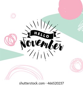 Hello November. Inspirational quote. Typography for calendar or poster, invitation, greeting card or t-shirt. Vector lettering, calligraphy design. Text background
