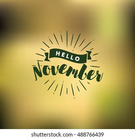 Hello November. Inspirational quote. Typography for calendar or poster, invitation, greeting card or t-shirt. Vector lettering, calligraphy design. Text background