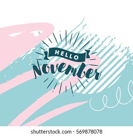 Hello November. Inspirational quote. Typography for calendar or poster, invitation, greeting card or t-shirt. Vector lettering, calligraphy design. Text background
