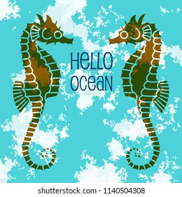 Hello ocean porter with sea horses on grunge background. Can be used for poster, banner, flyer, brochure, postcards, wallpaper, textile, website background.