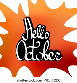 Hello October, abstract autumn background, calligraphic lettering, sticker, words design template, vector illustration