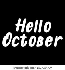 Hello October brush paint hand drawn  lettering on black background. Design  templates for greeting cards, overlays, posters