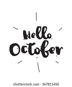 Hello October. Hand drawn design, calligraphy. Vector photo overlay. Black on white background. Useable for cards, prints, etc.