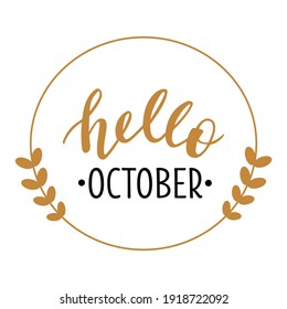 Hello October hand drawn lettering logo icon. Vector phrases elements for cards, banners, posters, mug, scrapbooking, pillow case, phone cases and clothes design. 