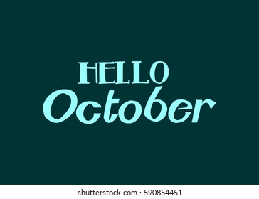 Hello october. Hand Lettered Greeting. Modern Calligraphy. Beautiful gift for Cards and Prints
