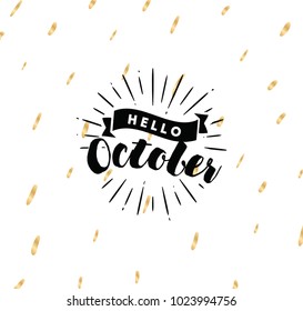 Hello October. Inspirational quote. Typography for calendar or poster, invitation, greeting card or t-shirt. Vector lettering, calligraphy design. Text background
