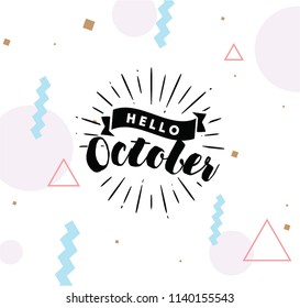 Hello October. Inspirational quote. Typography for calendar or poster, invitation, greeting card or t-shirt. Vector lettering, calligraphy design. Text background