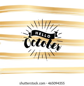 Hello October. Inspirational quote. Typography for calendar or poster, invitation, greeting card or t-shirt. Vector lettering, calligraphy design. Text background