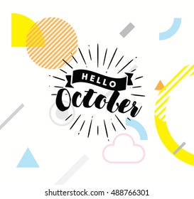 Hello October. Inspirational quote. Typography for calendar or poster, invitation, greeting card or t-shirt. Vector lettering, calligraphy design. Text background
