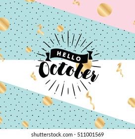 Hello October. Inspirational quote. Typography for calendar or poster, invitation, greeting card or t-shirt. Vector lettering, calligraphy design. Text background