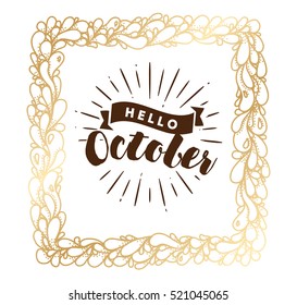 Hello October. Inspirational quote. Typography for calendar or poster, invitation, greeting card or t-shirt. Vector lettering, calligraphy design. Text background