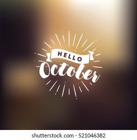 Hello October. Inspirational quote. Typography for calendar or poster, invitation, greeting card or t-shirt. Vector lettering, calligraphy design. Text background