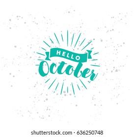 Hello October. Inspirational quote. Typography for calendar or poster, invitation, greeting card or t-shirt. Vector lettering, calligraphy design. Text background