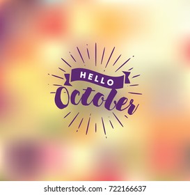 Hello October. Inspirational quote. Typography for calendar or poster, invitation, greeting card or t-shirt. Vector lettering, calligraphy design. Text background