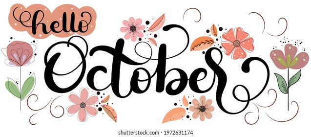 Hello OCTOBER month vector with autumn flowers and leaves. Decoration text floral. Hand drawn lettering. Illustration October