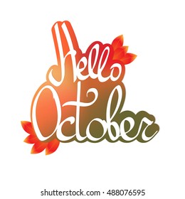 Hello October, sticker with leaves,calligraphy lettering, words design template, vector illustration