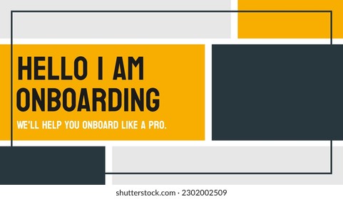 Hello I am Onboarding - Process of integrating new employees into a company