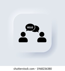 Hello. People talking. Dialog icon. Conversation, communication user with speech bubbles. Chat, speak sign, talk icon. Neumorphic UI UX white user interface web button. Neumorphism. Vector EPS 10.