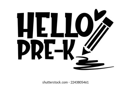 Hello Pre-k - Hand written Kids School t shirt design, vintage illustration with hand-lettering and decoration elements for Cutting Machine, Silhouette Cameo, Cricut
