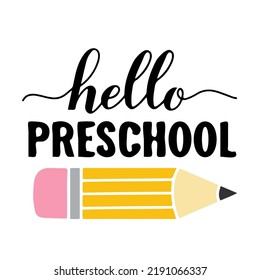 Hello Preschool. First Day Of School. Vector Template For Typography Poster, Banner, Flyer, Greeting Card, Postcard, Shirt, Etc.