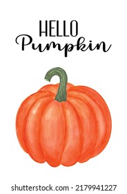 Hello pumpkin. Cute autumn fall seasonal poster design with black ink calligraphy lettering text and watercolor textured pumpkin illustration