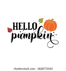 Hello pumpkin inspirational slogan inscription. Vector thanksgiving quote. Illustration for prints on t-shirts and bags, posters, cards. Pumpkin season, Fall vector design. 