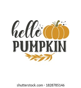 Hello pumpkin inspirational slogan inscription. Vector thanksgiving quote. Illustration for prints on t-shirts and bags, posters, cards. Pumpkin season, Fall vector design.