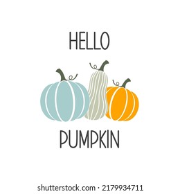 Hello Pumpkin inspirational slogan inscription. Vector Thanksgiving quotes. Illustration for prints on t-shirts and bags, posters, cards. Fall phrase. Isolated on white background.