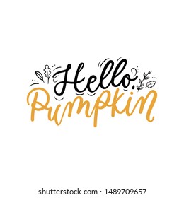 Hello pumpkin lettering inspirational print vector illustration. Handwritten inscription in black and yellow color with autumn leaves, fall foliage for thanksgiving day, greeting, invitation card