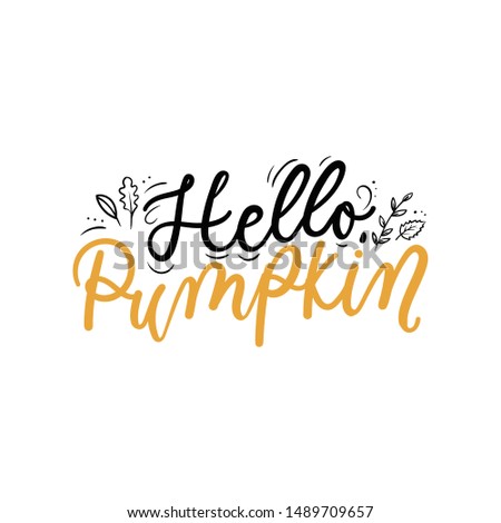 Hello pumpkin lettering inspirational print vector illustration. Handwritten inscription in black and yellow color with autumn leaves, fall foliage for thanksgiving day, greeting, invitation card