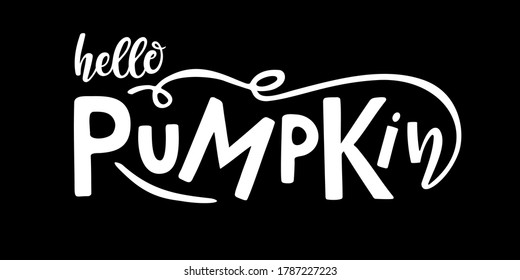 Hello Pumpkin lettering typography. Harvest season hand drawn design. Thanksgiving day, Fall, Halloween Party Poster with Handwritten Ink Lettering. Template for banner, poster, t-shirt design, tag.