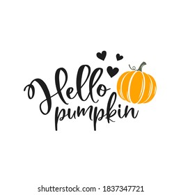 Hello pumpkin slogan inscription. Vector quotes. Illustration for Thanksgiving for prints on t-shirts and bags, posters, cards. Isolated on white background. Thanksgiving phrase, Hello fall.