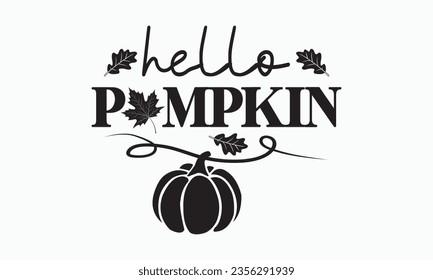 Hello pumpkin svg, Thanksgiving t-shirt design, Funny Fall svg,  EPS, autumn bundle, Pumpkin, Handmade calligraphy vector illustration graphic, Hand written vector sign, Cut File Cricut, Silhouette svg