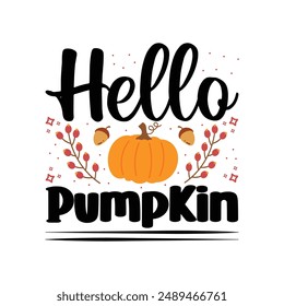 Hello pumpkin t shirt design. Funny Fall vector, EPS, autumn bundle, Pumpkin, Handmade calligraphy vector illustration.