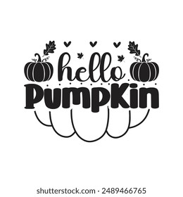 Hello pumpkin t shirt design. Funny Fall vector, EPS, autumn bundle, Pumpkin, Handmade calligraphy vector illustration.