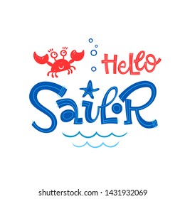 Hello sailor quote. Simple colorful baby shower hand drawn grotesque script style lettering vector logo phrase. Doodle crab, starfish, sea waves, bubbles design.